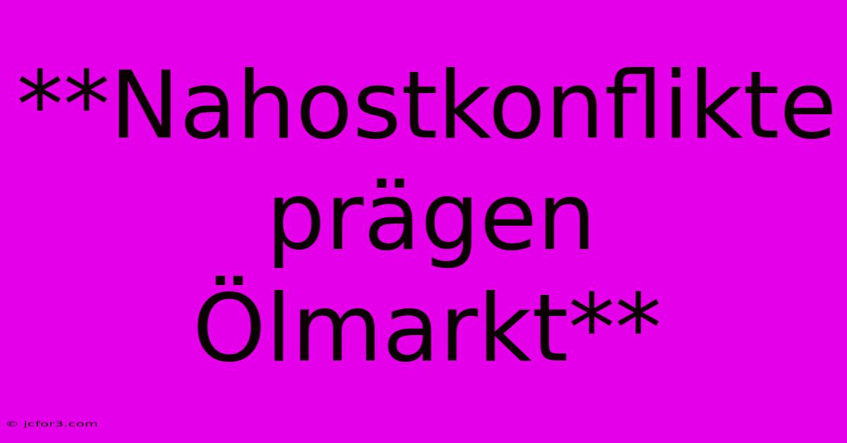 **Nahostkonflikte Prägen Ölmarkt**