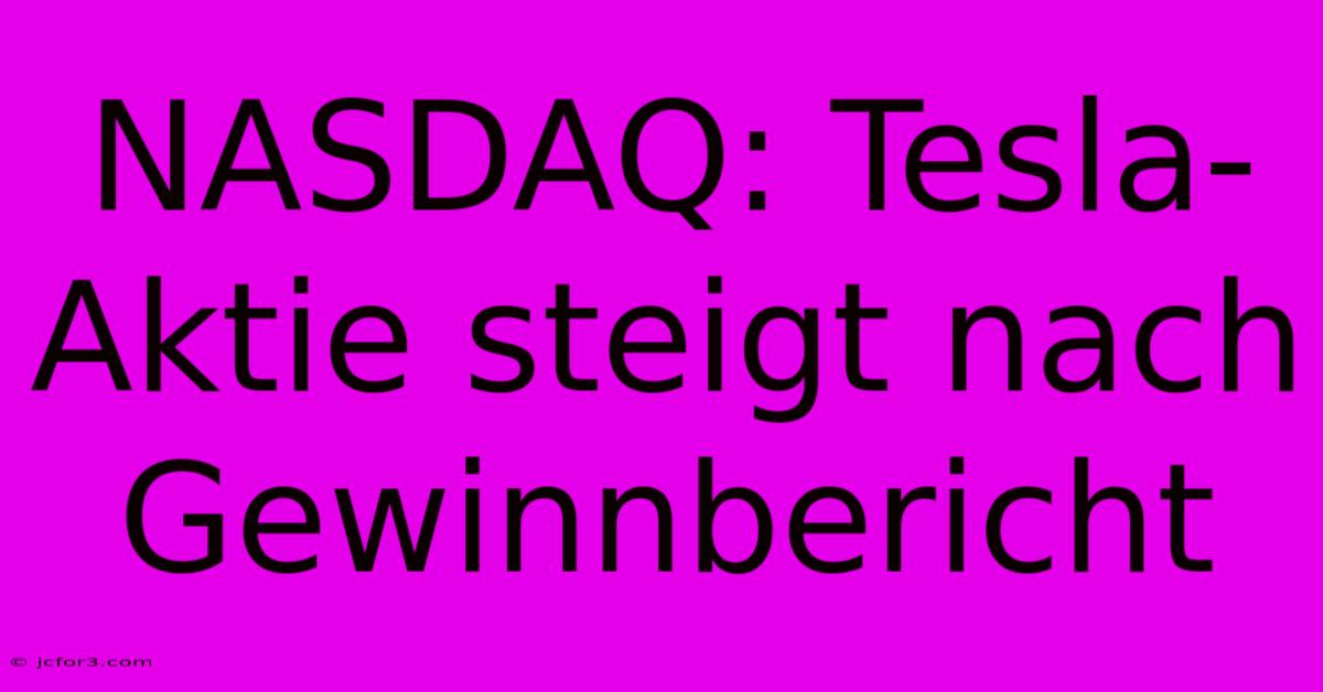 NASDAQ: Tesla-Aktie Steigt Nach Gewinnbericht