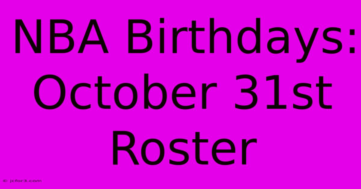 NBA Birthdays: October 31st Roster