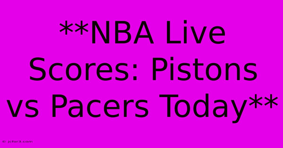 **NBA Live Scores: Pistons Vs Pacers Today**