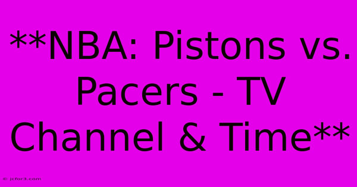 **NBA: Pistons Vs. Pacers - TV Channel & Time**