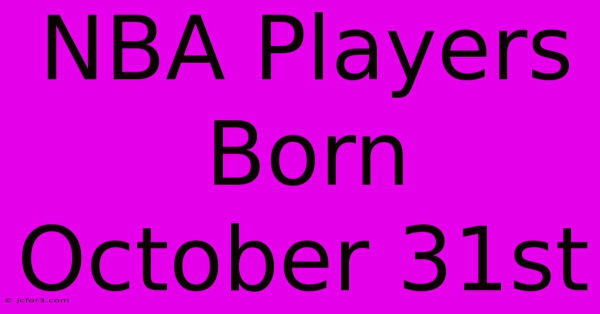 NBA Players Born October 31st