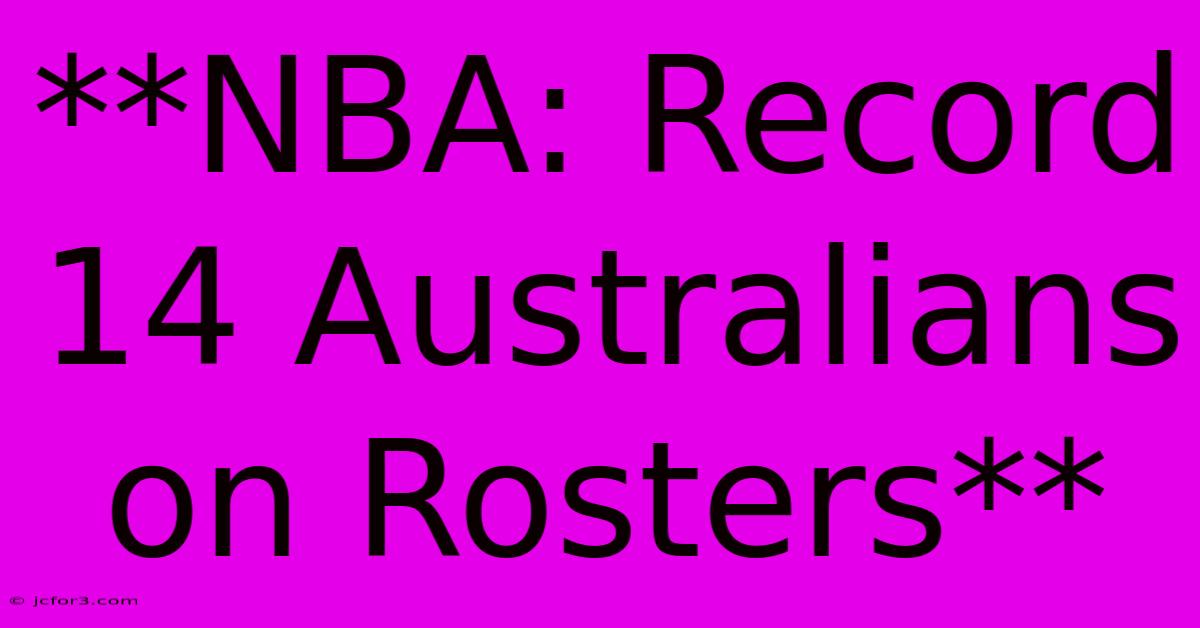 **NBA: Record 14 Australians On Rosters**