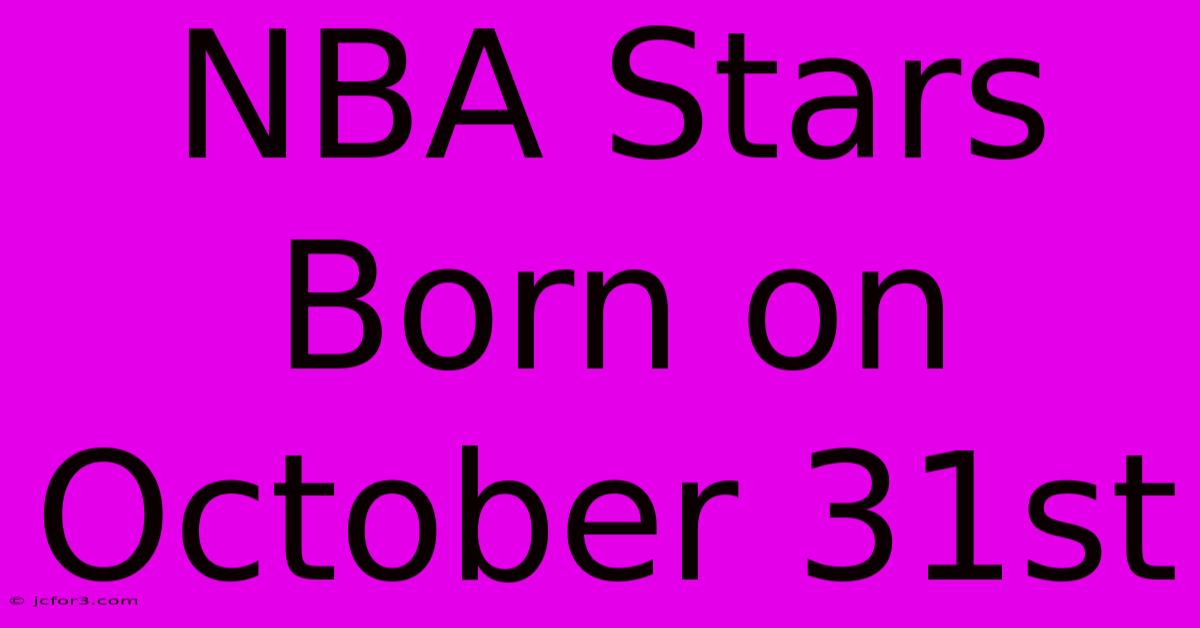 NBA Stars Born On October 31st