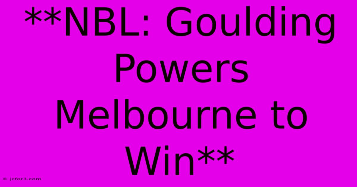 **NBL: Goulding Powers Melbourne To Win**