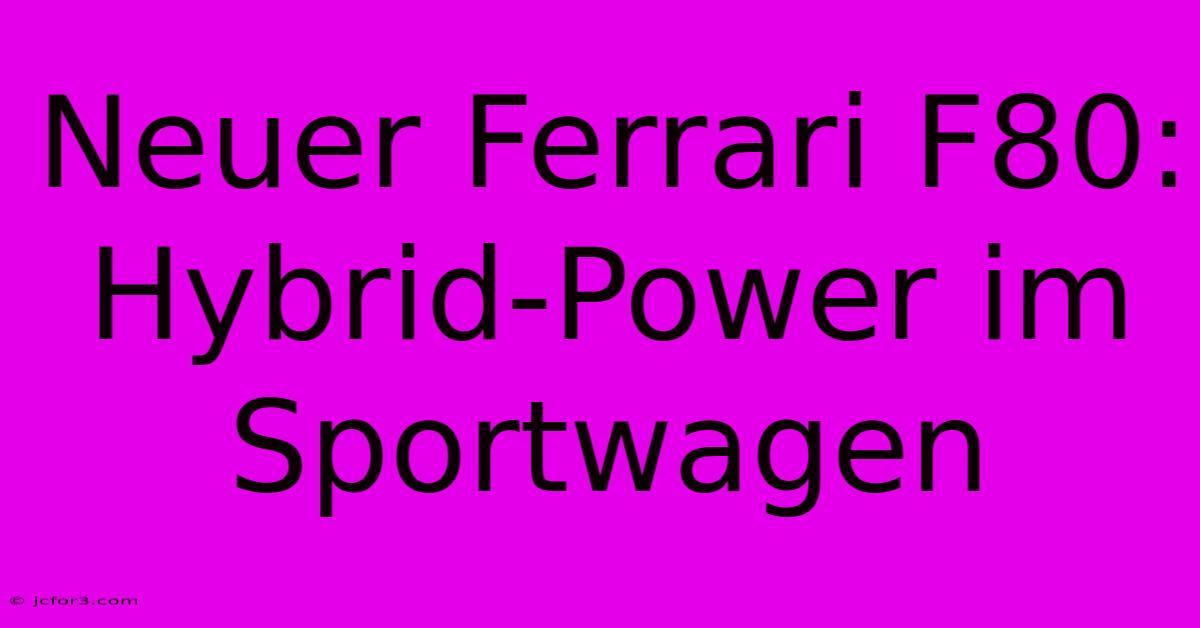 Neuer Ferrari F80: Hybrid-Power Im Sportwagen