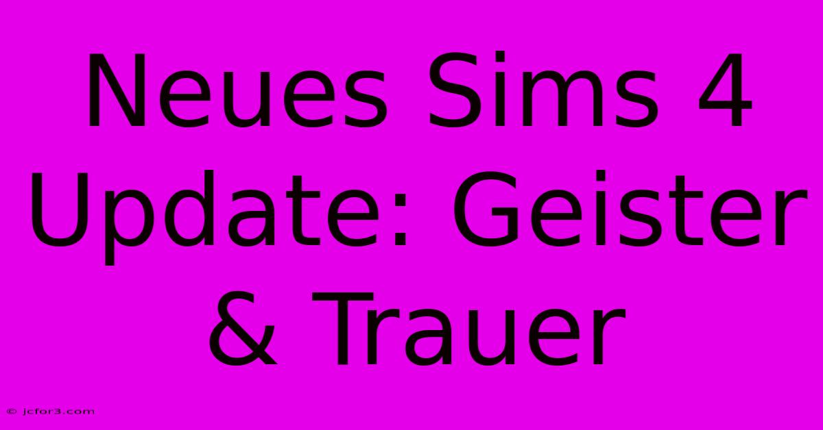 Neues Sims 4 Update: Geister & Trauer