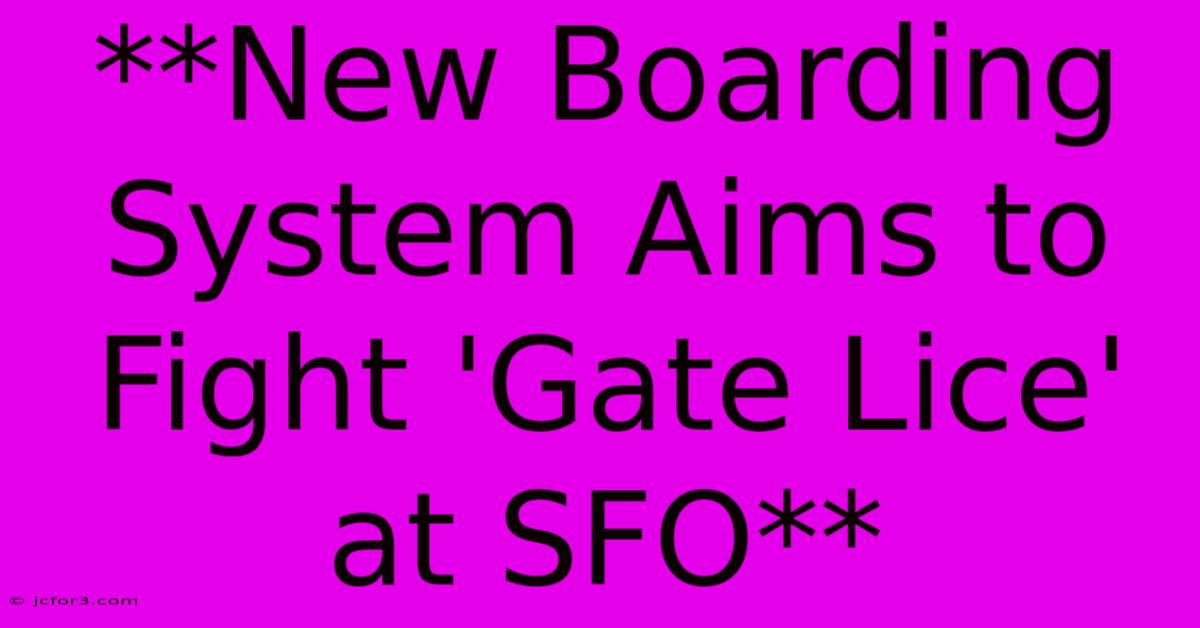 **New Boarding System Aims To Fight 'Gate Lice' At SFO**