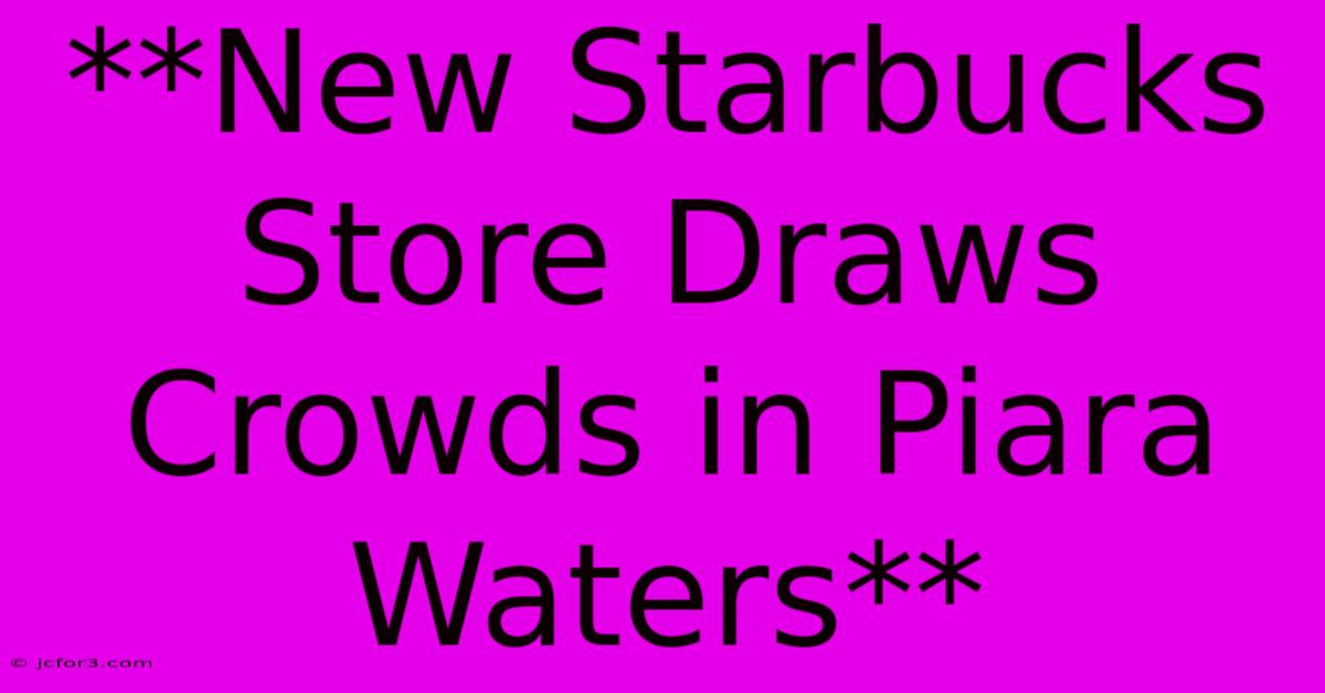 **New Starbucks Store Draws Crowds In Piara Waters**