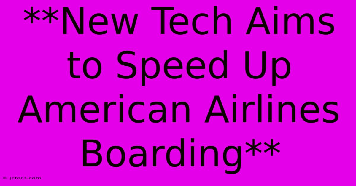 **New Tech Aims To Speed Up American Airlines Boarding**