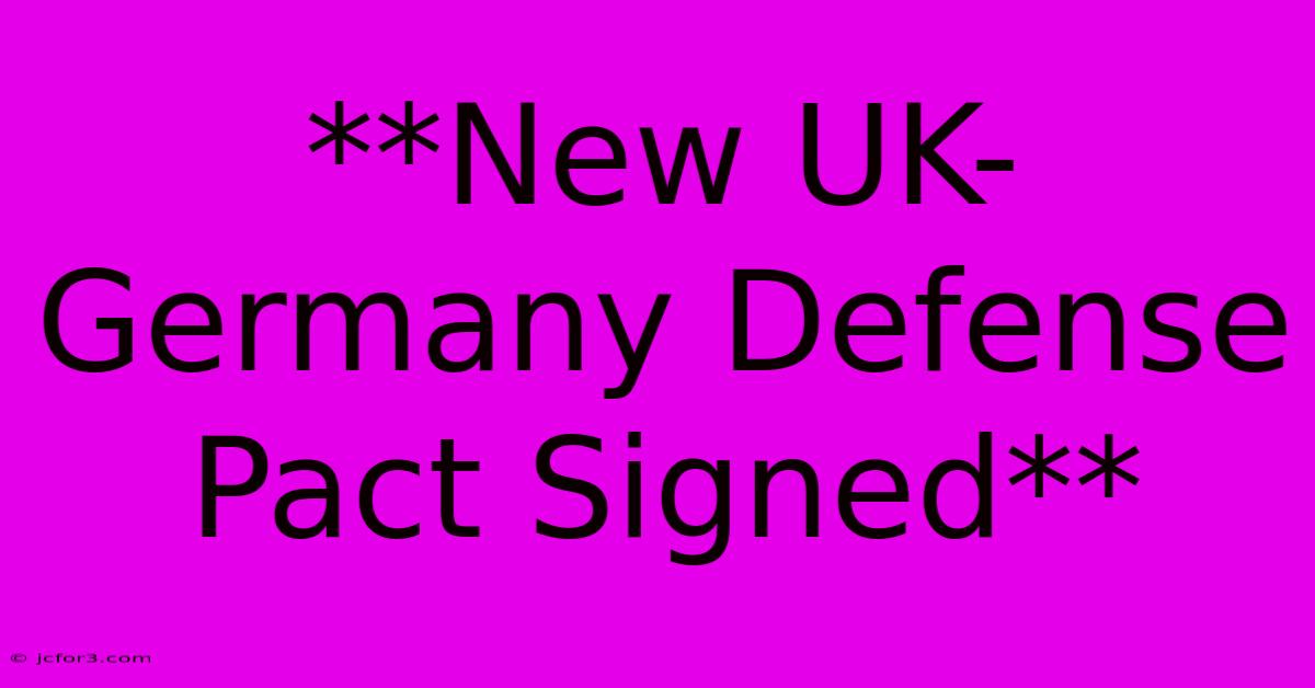 **New UK-Germany Defense Pact Signed**