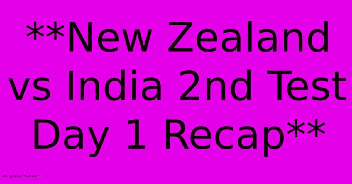 **New Zealand Vs India 2nd Test Day 1 Recap**