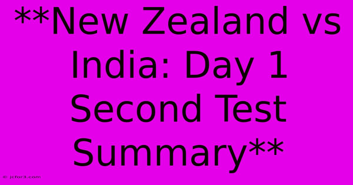 **New Zealand Vs India: Day 1 Second Test Summary**