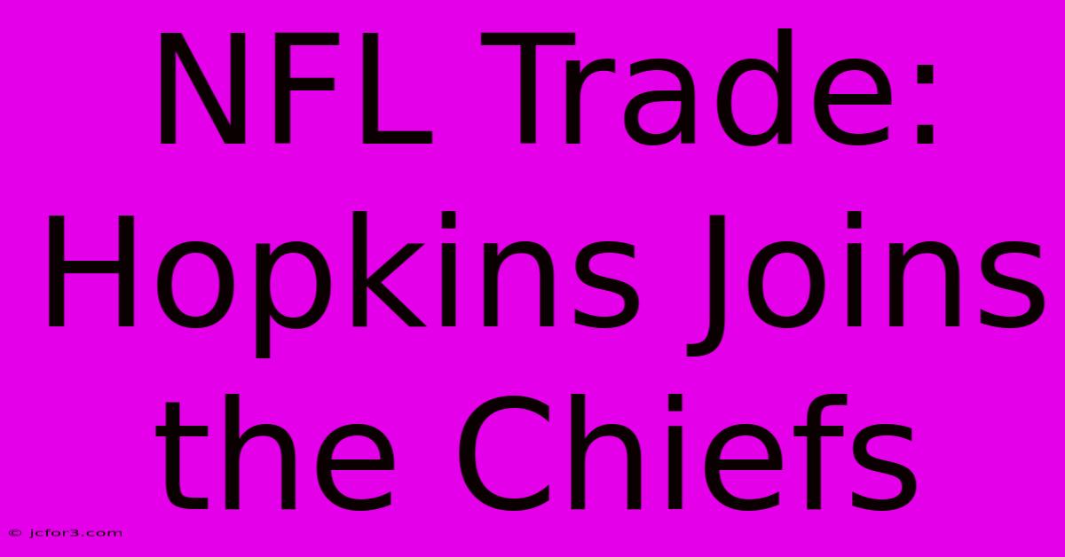 NFL Trade: Hopkins Joins The Chiefs