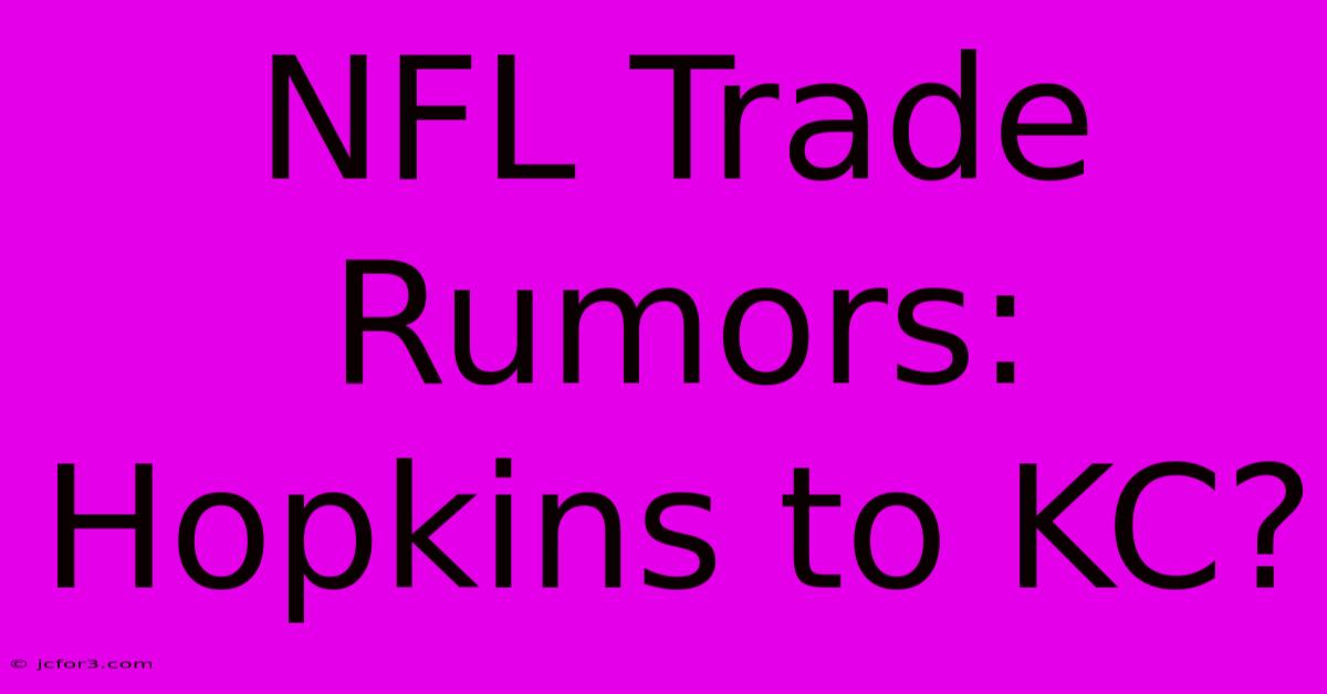 NFL Trade Rumors: Hopkins To KC? 