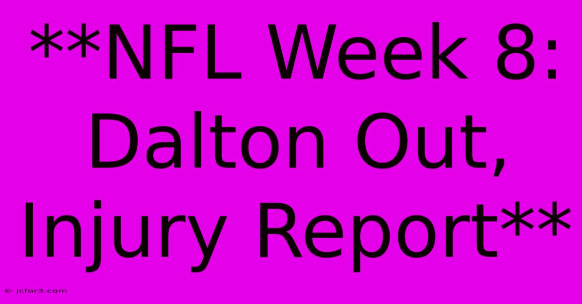 **NFL Week 8: Dalton Out, Injury Report**