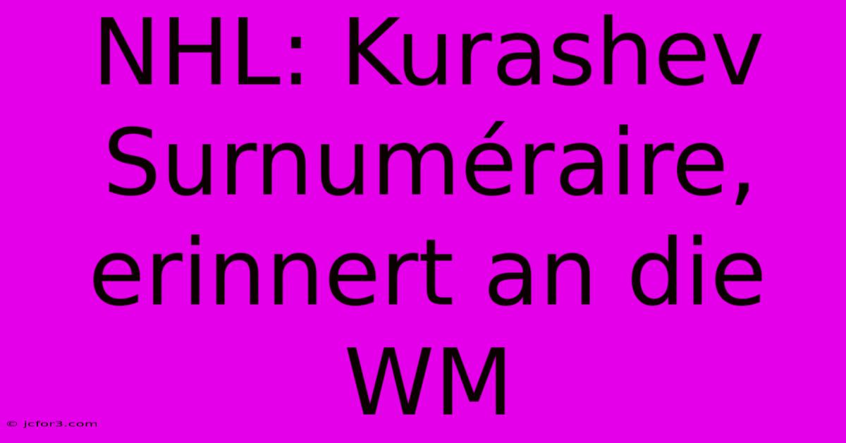 NHL: Kurashev Surnuméraire, Erinnert An Die WM 