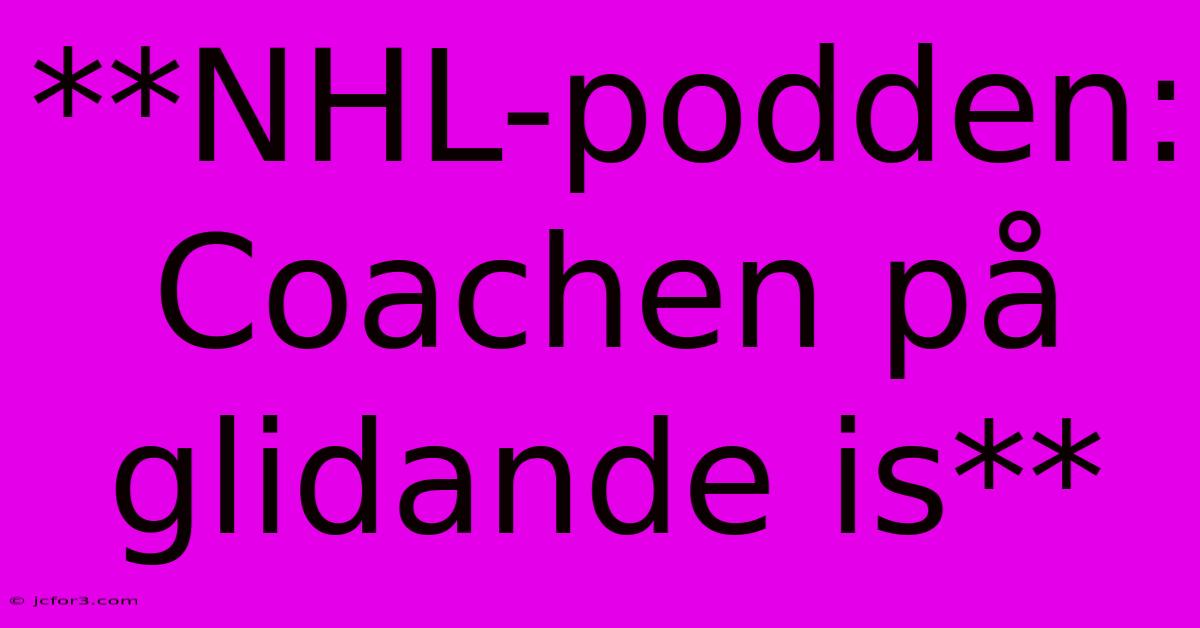 **NHL-podden: Coachen På Glidande Is**