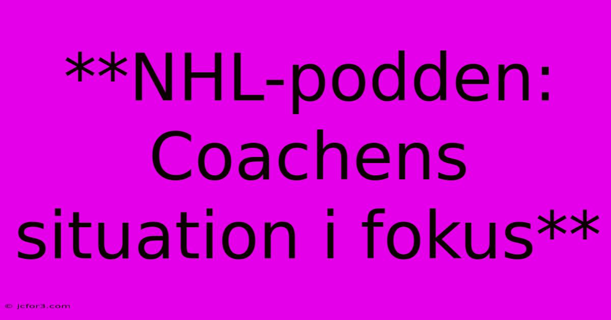 **NHL-podden: Coachens Situation I Fokus** 