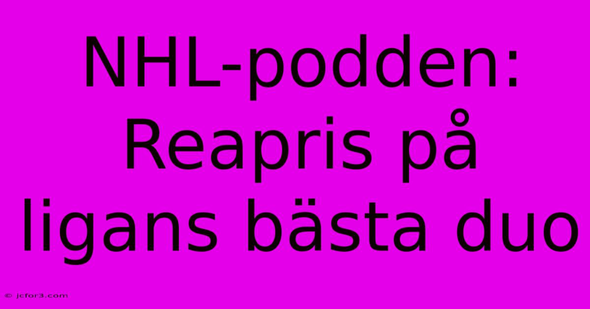 NHL-podden: Reapris På Ligans Bästa Duo