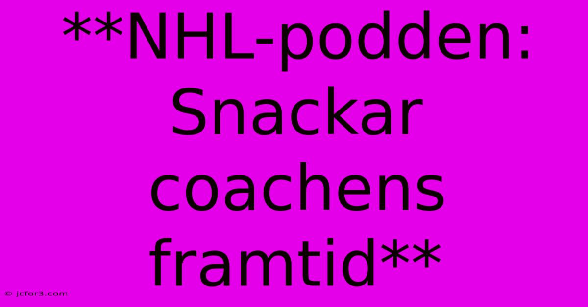 **NHL-podden: Snackar Coachens Framtid**