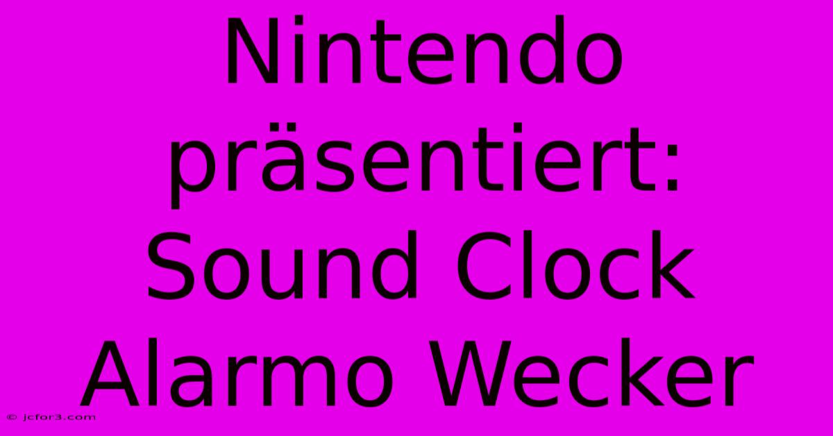 Nintendo Präsentiert: Sound Clock Alarmo Wecker