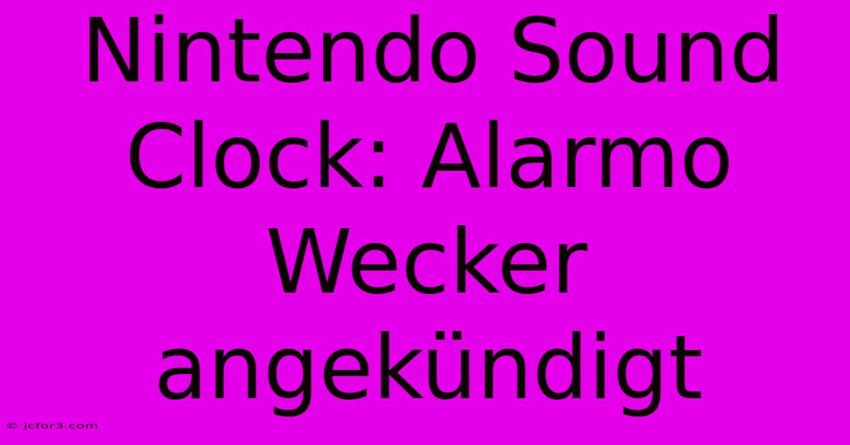 Nintendo Sound Clock: Alarmo Wecker Angekündigt