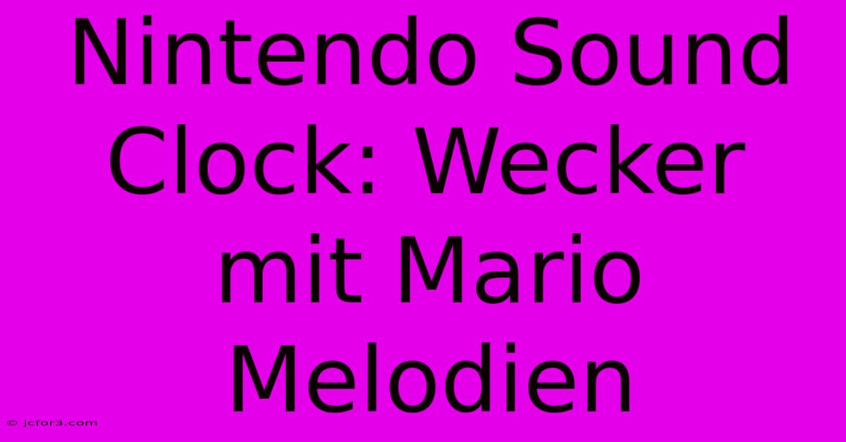 Nintendo Sound Clock: Wecker Mit Mario Melodien