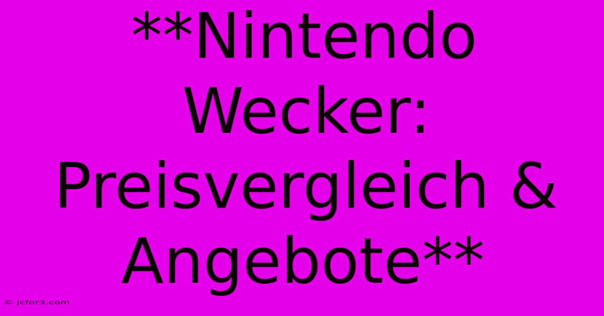 **Nintendo Wecker: Preisvergleich & Angebote**