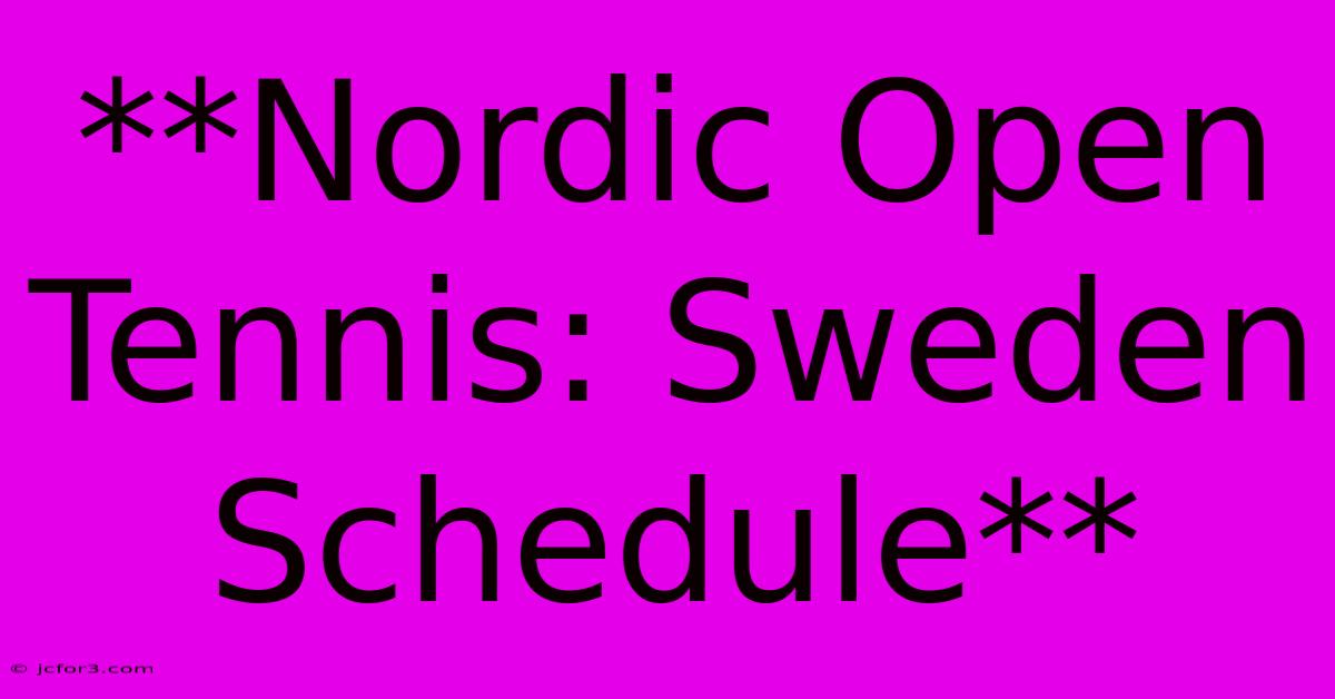 **Nordic Open Tennis: Sweden Schedule**