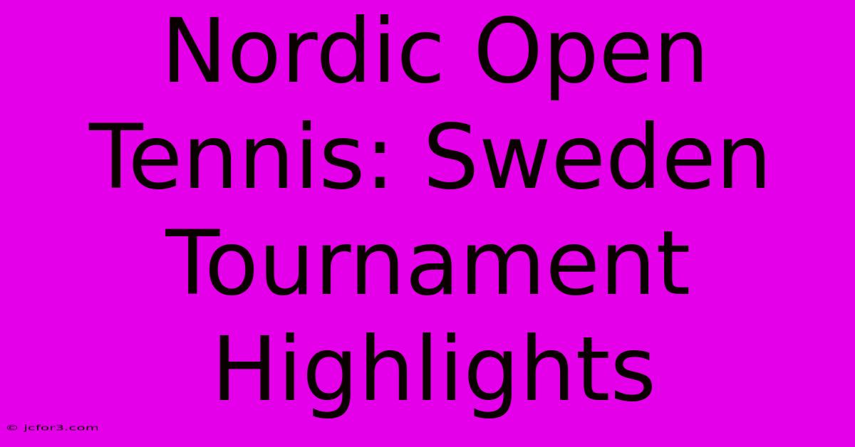 Nordic Open Tennis: Sweden Tournament Highlights