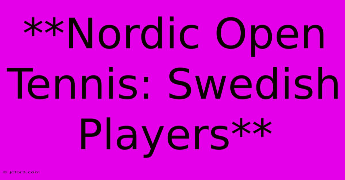 **Nordic Open Tennis: Swedish Players**