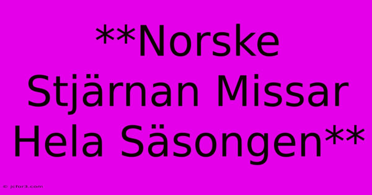 **Norske Stjärnan Missar Hela Säsongen**