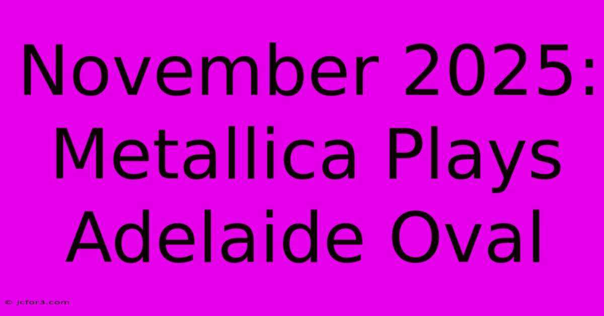 November 2025: Metallica Plays Adelaide Oval 