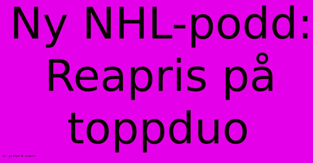 Ny NHL-podd: Reapris På Toppduo 