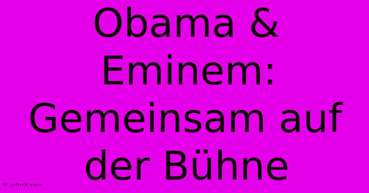 Obama & Eminem: Gemeinsam Auf Der Bühne 