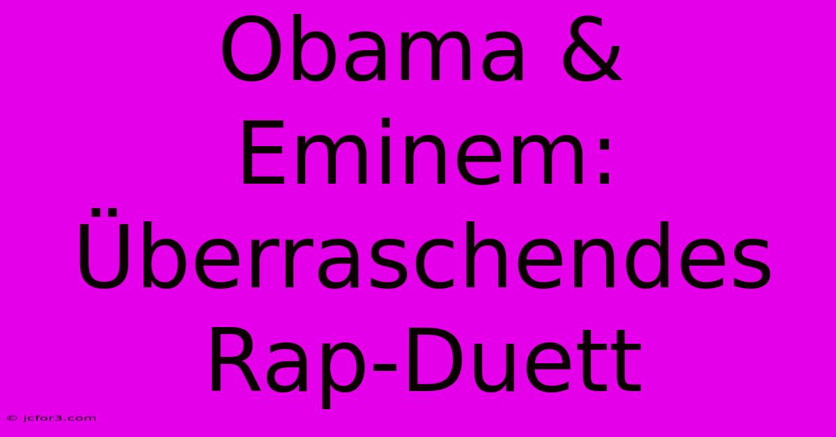 Obama & Eminem: Überraschendes Rap-Duett