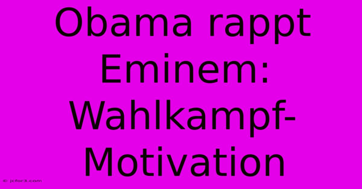 Obama Rappt Eminem: Wahlkampf-Motivation 