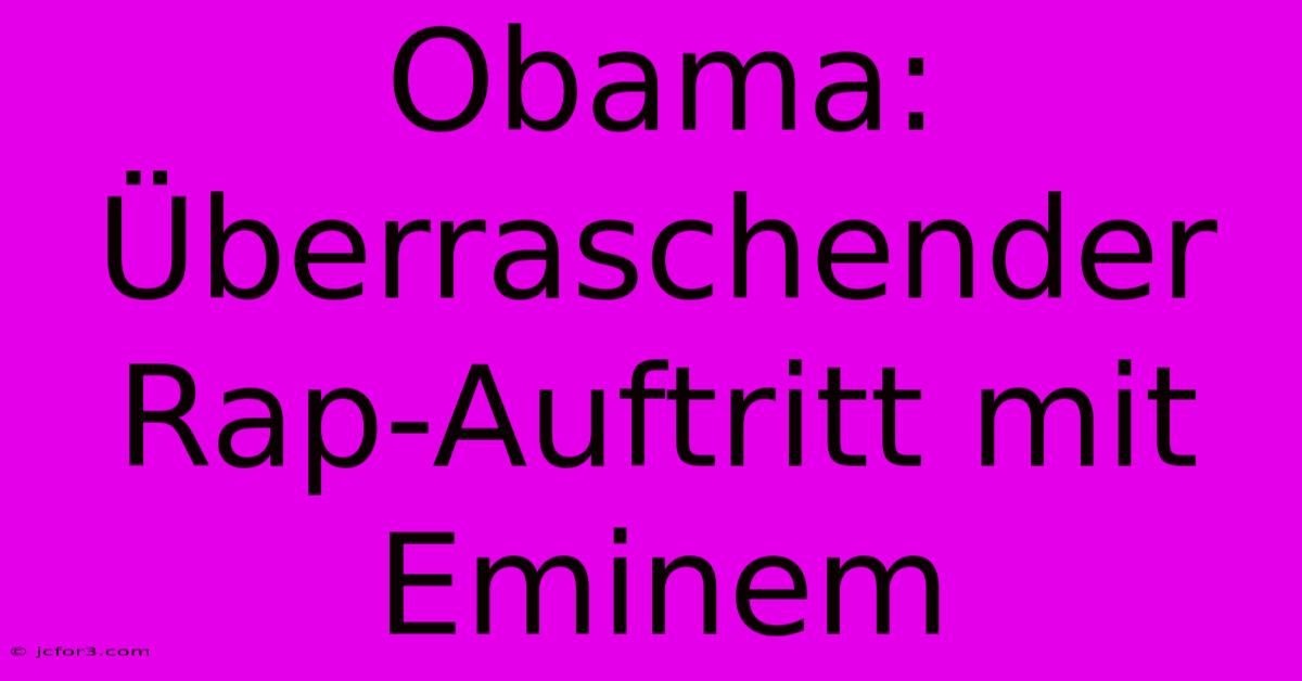 Obama: Überraschender Rap-Auftritt Mit Eminem