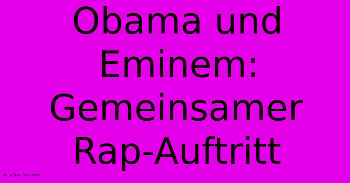 Obama Und Eminem: Gemeinsamer Rap-Auftritt