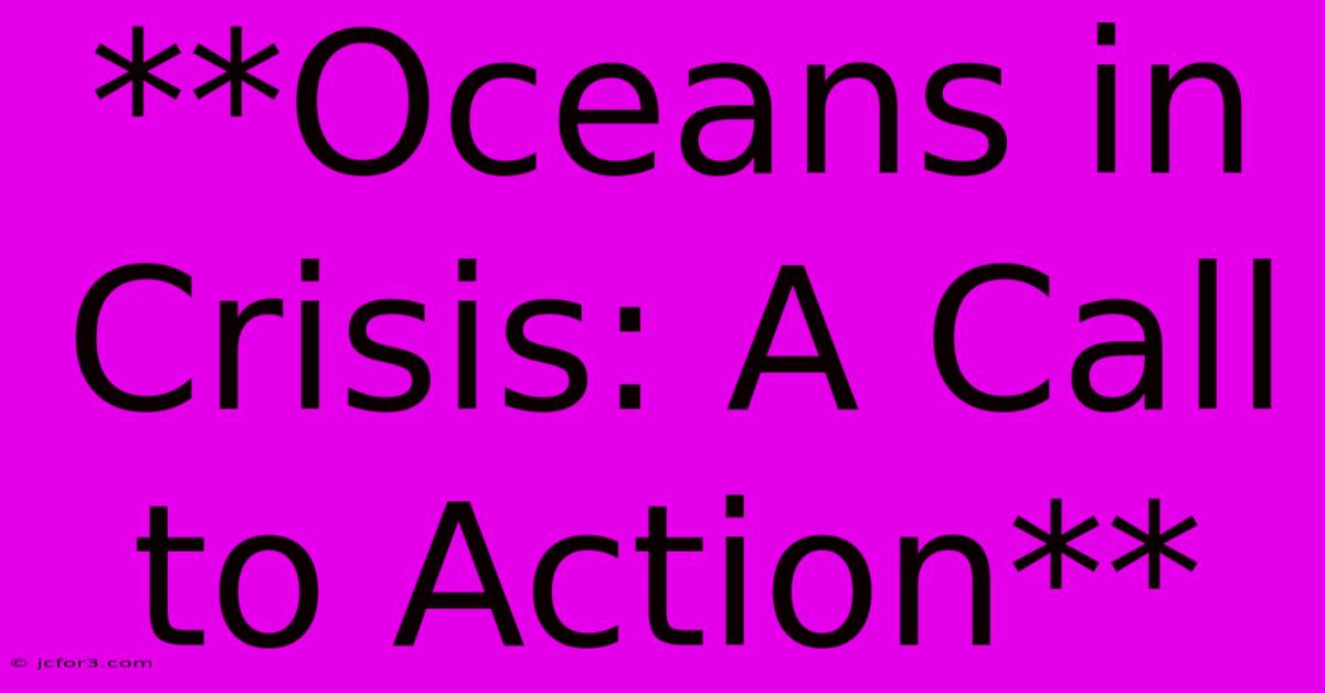 **Oceans In Crisis: A Call To Action**