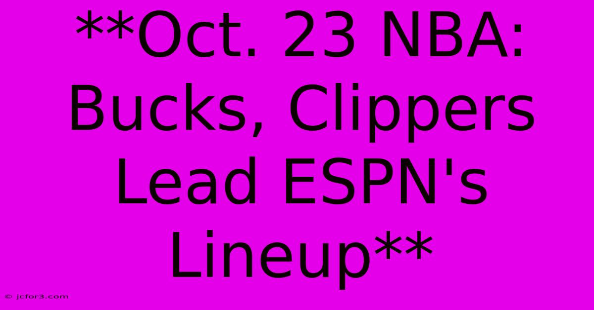 **Oct. 23 NBA: Bucks, Clippers Lead ESPN's Lineup**