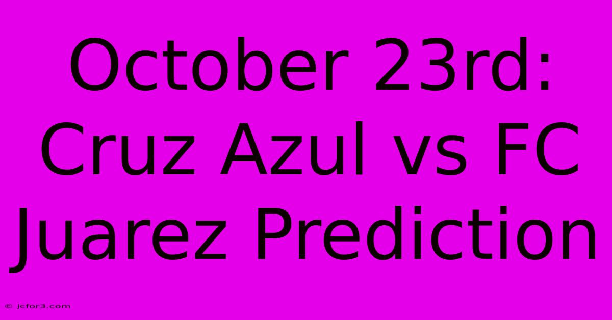 October 23rd: Cruz Azul Vs FC Juarez Prediction