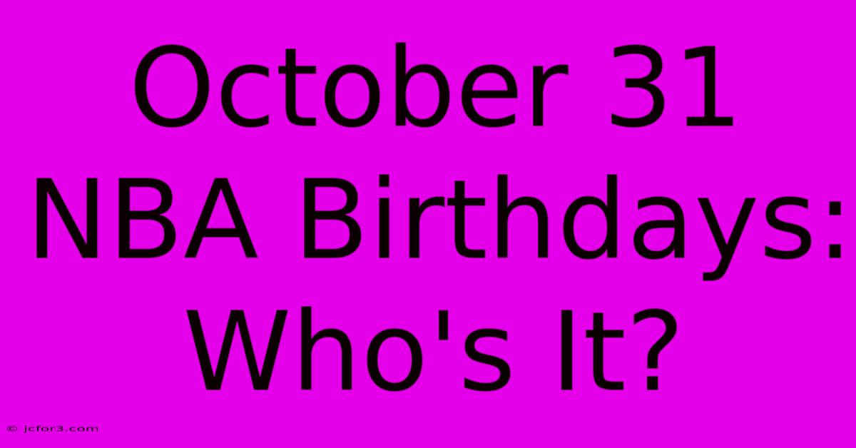 October 31 NBA Birthdays: Who's It?