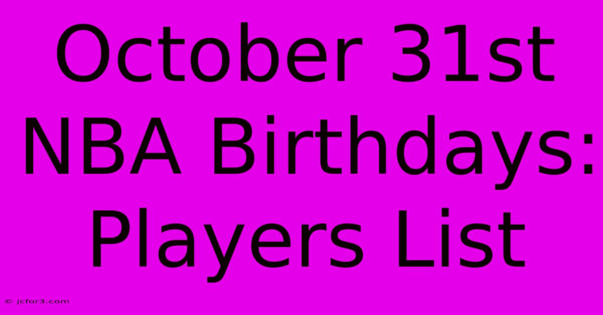 October 31st NBA Birthdays: Players List