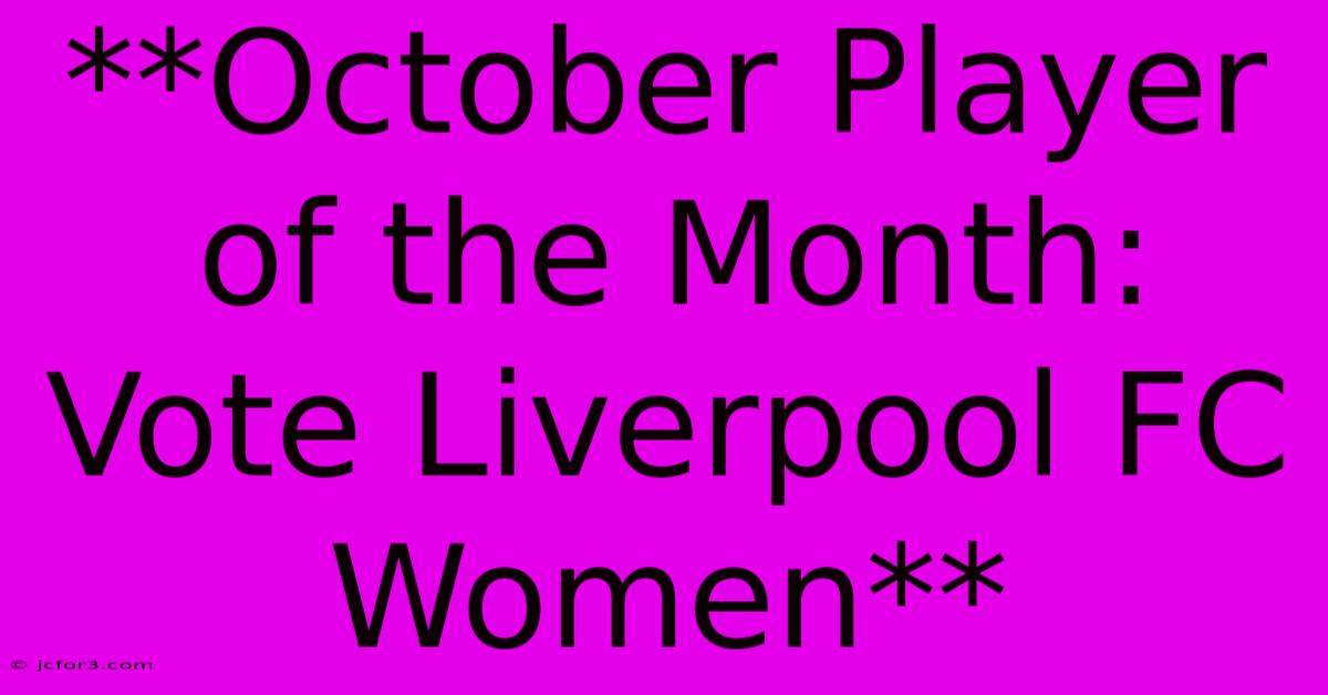 **October Player Of The Month: Vote Liverpool FC Women**