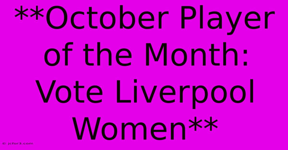 **October Player Of The Month: Vote Liverpool Women**