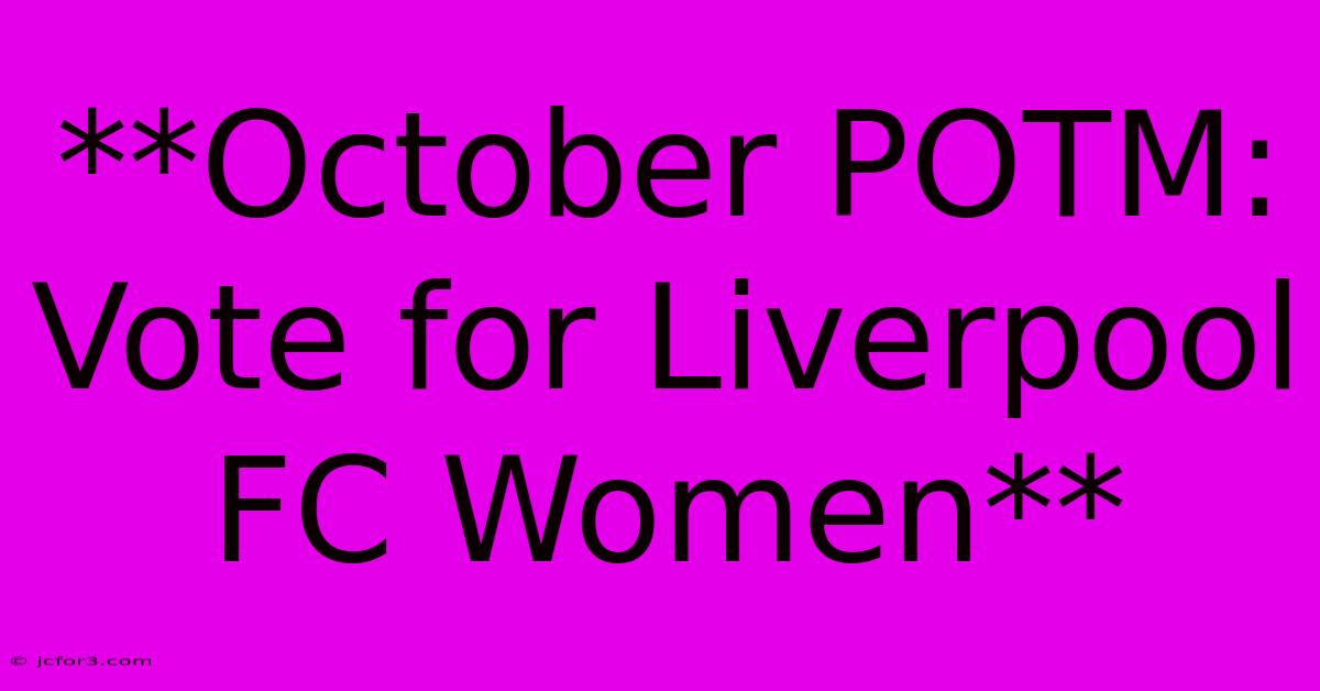 **October POTM: Vote For Liverpool FC Women**