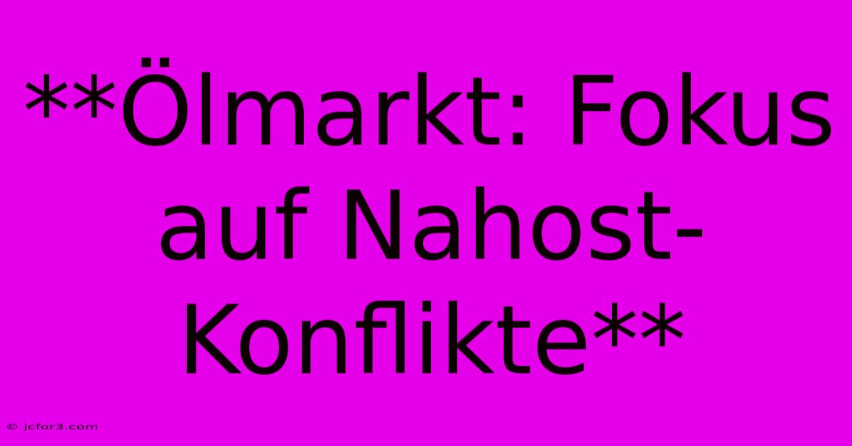 **Ölmarkt: Fokus Auf Nahost-Konflikte**