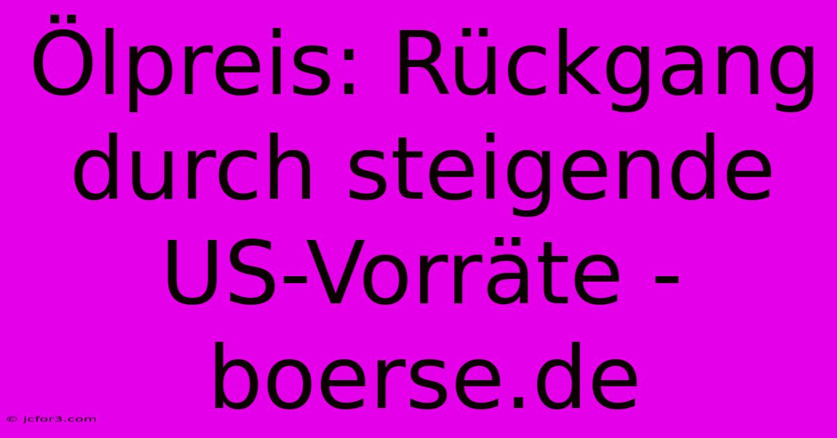 Ölpreis: Rückgang Durch Steigende US-Vorräte - Boerse.de